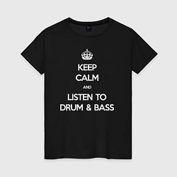 Женская футболка Keep Calm & Listen To Dnb